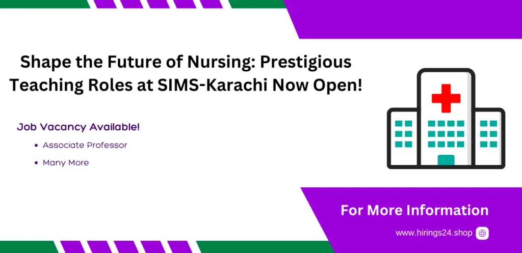 Shape the Future of Nursing: Prestigious Teaching Roles at SIMS-Karachi Now Open!